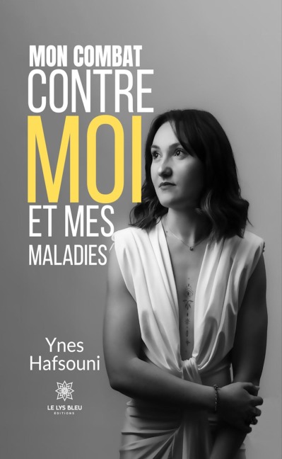Mon combat contre moi et mes maladies - Ynes Hafsouni