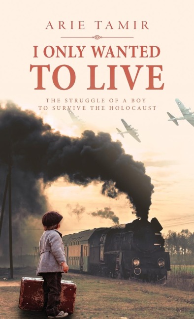I Only Wanted to Live - Arie Tamir