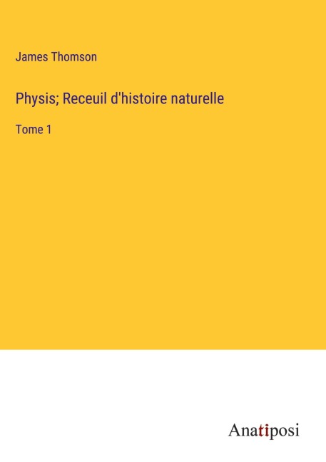Physis; Receuil d'histoire naturelle - James Thomson