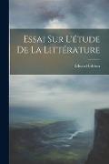 Essai Sur L'étude De La Littérature - Edward Gibbon