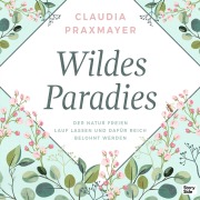 Cover-Bild zum Titel 'Wildes Paradies' von 'Claudia Praxmayer'