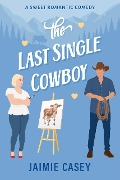 The Last Single Cowboy (The Bachelors of Paradise Valley, #2) - Jaimie Casey