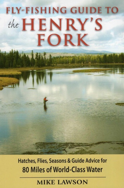 Fly-Fishing Guide to the Henry's Fork - Mike Lawson