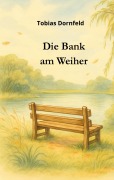 Die Bank am Weiher - Tobias Dornfeld