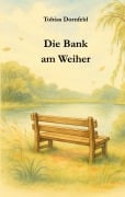 Die Bank am Weiher - Tobias Dornfeld