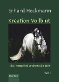 Cover-Bild zum Titel 'Kreation Vollblut - das Rennpferd eroberte die Welt (Band 1)' von 'Erhard Heckmann'