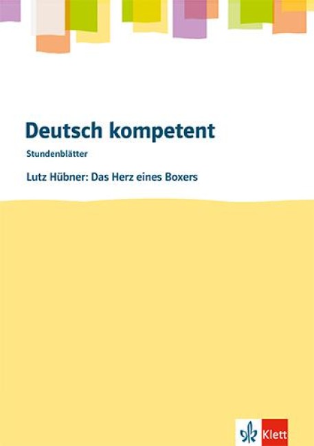 Deutsch kompetent. Lutz Hübner: Das Herz eines Boxers.Kopiervorlagen mit Downloadpaket Klasse 8 - Lutz Hübner