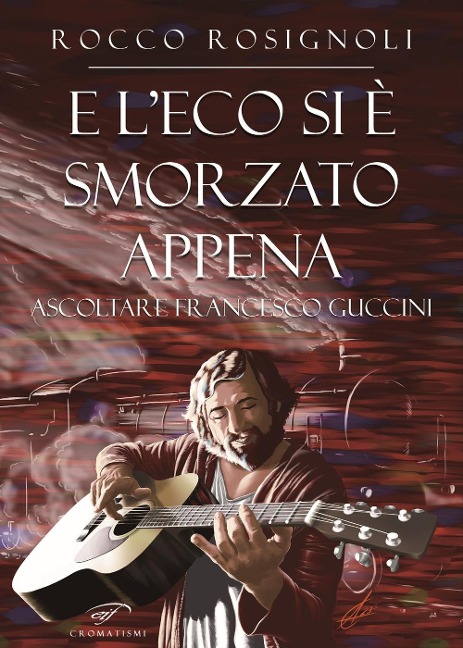 E l'eco si è smorzato appena. Ascoltare Francesco Guccini - Rocco Rosignoli