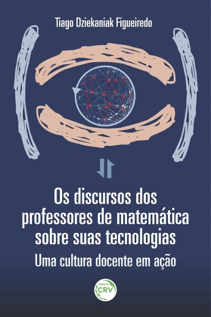 Os discursos dos professores de matemática e suas tecnologias - Tiago Dziekaniak Figueiredo