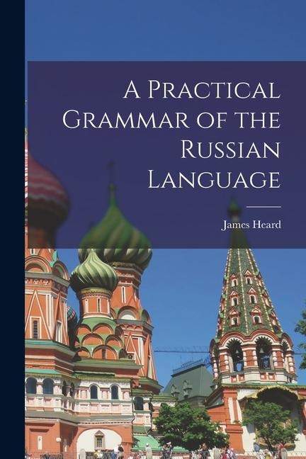 A Practical Grammar of the Russian Language - James Heard