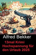 Cover-Bild zum Titel '13mal Krimi Hochspannung für den Urlaub 2025' von 'Alfred Bekker'