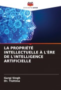 Cover-Bild zum Titel 'LA PROPRIÉTÉ INTELLECTUELLE À L'ÈRE DE L'INTELLIGENCE ARTIFICIELLE' von 'Gargi Singh, Tiottma'