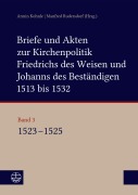 Cover-Bild zum Titel 'Briefe und Akten zur Kirchenpolitik Friedrichs des Weisen und Johanns des Beständigen 1513 bis 1532. Reformation im Kontext frühneuzeitlicher Staatswerdung Band 3' von ''
