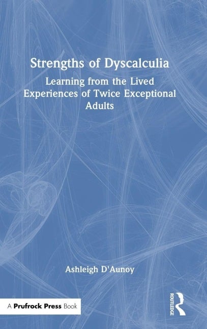 Strengths of Dyscalculia - Ashleigh D'Aunoy