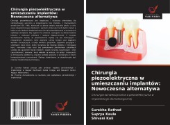 Cover-Bild zum Titel 'Chirurgia piezoelektryczna w umieszczaniu implantów: Nowoczesna alternatywa' von 'Surekha Rathod, Suprya Kaule, Shivani Koli'