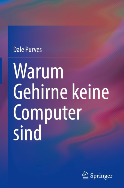Warum Gehirne keine Computer sind - Dale Purves