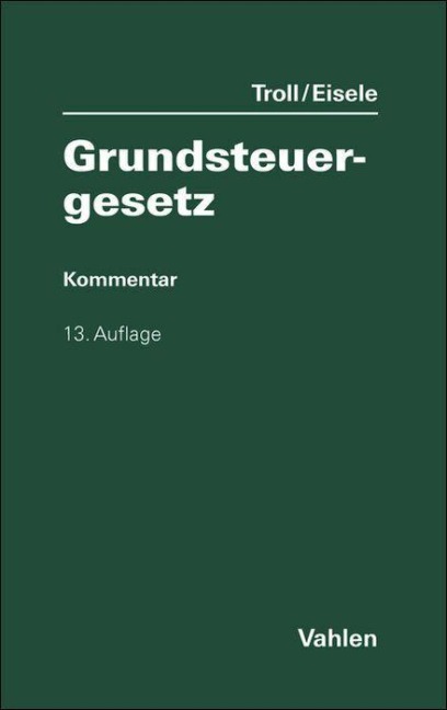 Grundsteuergesetz. GrStG - Dirk Eisele, Susanne Leissen, Max Troll
