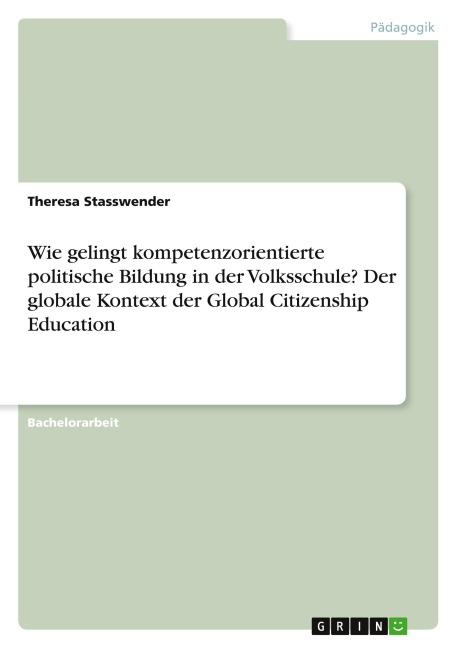 Wie gelingt kompetenzorientierte politische Bildung in der Volksschule? Der globale Kontext der Global Citizenship Education - Theresa Stasswender