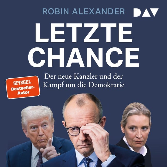 Letzte Chance. Der neue Kanzler und der Kampf um die Demokratie - Robin Alexander