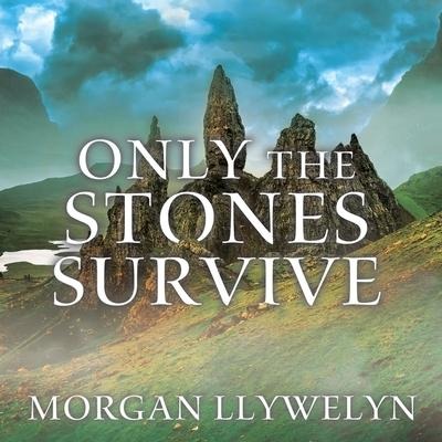 Only the Stones Survive Lib/E - Morgan Llywelyn