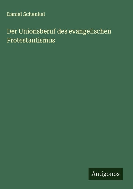 Der Unionsberuf des evangelischen Protestantismus - Daniel Schenkel