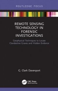 Remote Sensing Technology in Forensic Investigations - G. Clark Davenport
