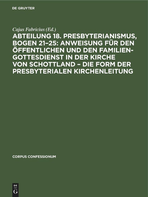 Abteilung 18. Presbyterianismus, Bogen 21-25: Anweisung für den öffentlichen und den Familien-Gottesdienst in der Kirche von Schottland - die Form der Presbyterialen Kirchenleitung - 