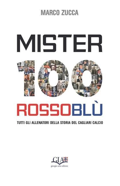 Mister 100 Rossoblù: Tutti gli allenatori della storia del Cagliari Calcio - Marco Zucca