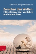 Cover-Bild zum Titel 'Zwischen den Welten: Filterblasenkinder verstehen und unterstützen' von 'Sarah Pohl, Mirijam Wiedemann'