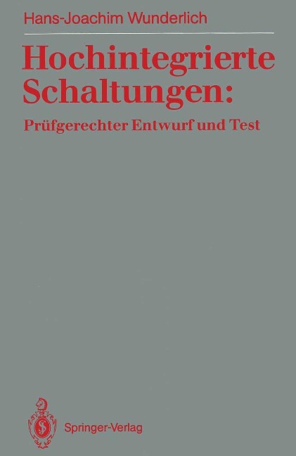 Hochintegrierte Schaltungen: Prüfgerechter Entwurf und Test - Hans-Joachim Wunderlich