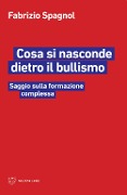 Cover-Bild zum Titel 'Cosa si nasconde dietro il bullismo. Saggio sulla formazione complessa' von 'Fabrizio Spagnol'