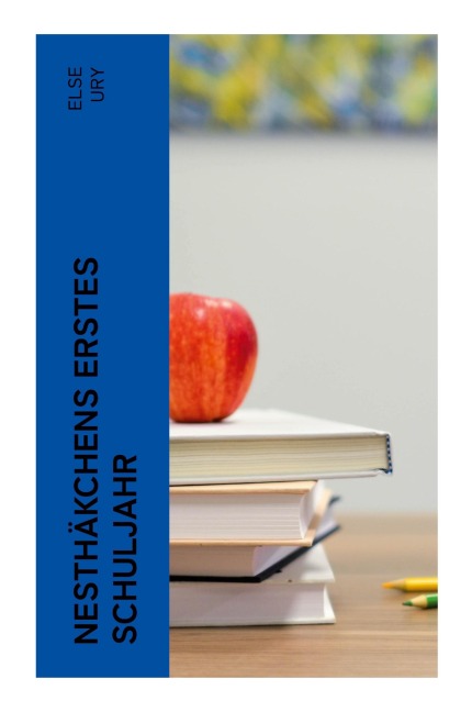 Nesthäkchens erstes Schuljahr - Else Ury