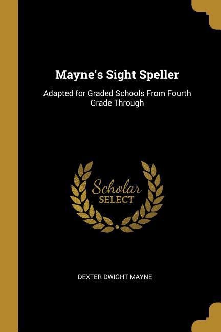 Mayne's Sight Speller - Dexter Dwight Mayne