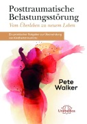 Cover-Bild zum Titel 'Posttraumatische Belastungsstörung - Vom Überleben zu neuem Leben' von 'Pete Walker'