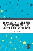 Cover-Bild zum Titel 'Economics of Public and Private Healthcare and Health Insurance in India' von 'Brijesh C. Purohit'
