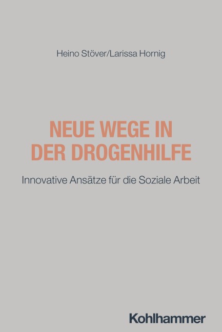 Neue Wege in der Drogenhilfe - Heino Stöver, Larissa Hornig