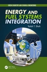 Energy and Fuel Systems Integration - Yatish T. Shah