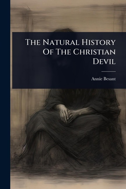 The Natural History Of The Christian Devil - Annie Besant