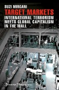 Target Markets - International Terrorism Meets Global Capitalism in the Mall - Suzi Mirgani