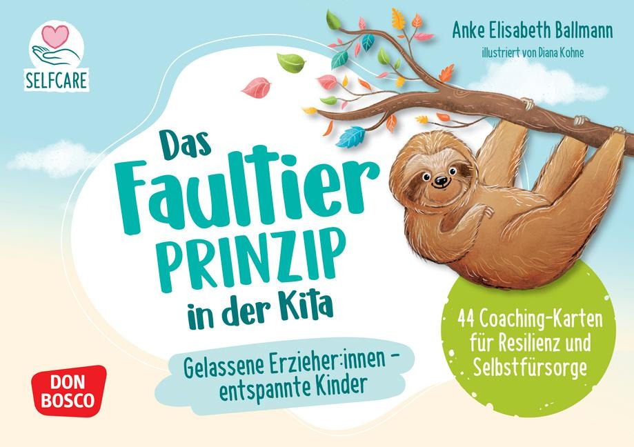Das Faultier-Prinzip in der Kita: Gelassene Erzieher:innen - entspannte Kinder - Anke Elisabeth Ballmann