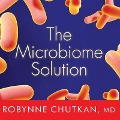 The Microbiome Solution Lib/E: A Radical New Way to Heal Your Body from the Inside Out - Robynne Chutkan