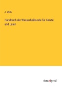 Cover-Bild zum Titel 'Handbuch der Wasserheilkunde für Aerzte und Laien' von 'J. Weiß'
