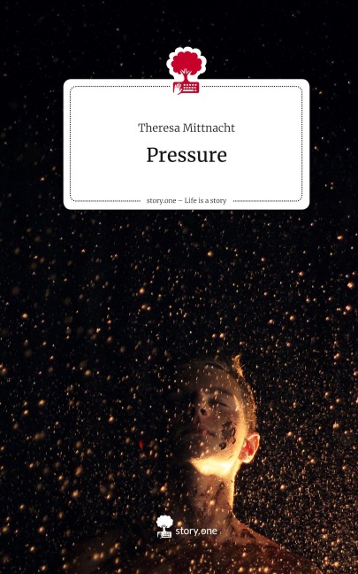 Pressure. Life is a Story - story.one - Theresa Mittnacht