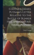 Cover-Bild zum Titel 'Colonel Daniel Putnam's Letter Relative to the Battle of Bunker Hill and General Israel Putnam' von 'Putnam Daniel'