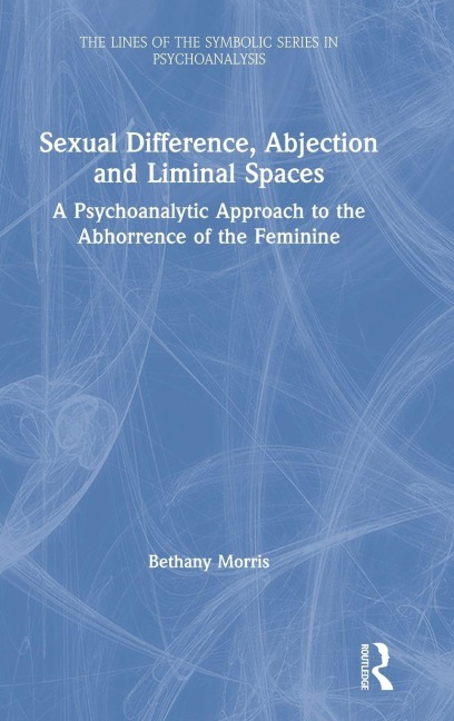 Sexual Difference, Abjection and Liminal Spaces - Bethany Morris