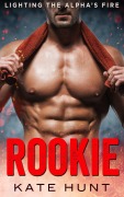 Cover-Bild zum Titel 'Rookie (Lighting the Alpha's Fire, #3)' von 'Kate Hunt'