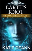 Earth's Knot (The Knot-Breaker Cycle, #1) - Katie Deann