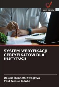 Cover-Bild zum Titel 'SYSTEM WERYFIKACJI CERTYFIKATÓW DLA INSTYTUCJI' von 'Dekera Kenneth Kwaghtyo, Paul Tersue Iorlaha'