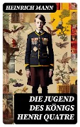 Cover-Bild zum Titel 'Die Jugend des Königs Henri Quatre' von 'Heinrich Mann'