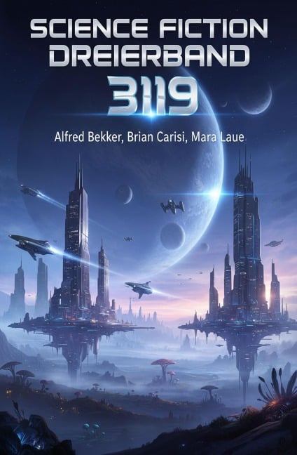 Science Fiction Dreierband 3119 - Alfred Bekker, Mara Laue, Brian Carisi
